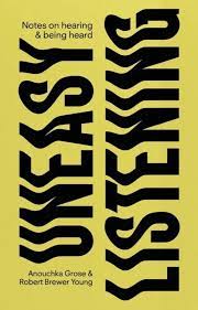 Uneasy Listening: Notes on Hearing and Being Heard (Paperback)