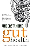 Understanding Gut Health: Evaluating the Hacks, Supplements, Probiotics, and Approaches to Knowing What’s Best for You Understanding Gut Health: Evaluating the Hacks, Supplements, Probiotics, and Approaches to Knowing What’s Best for You