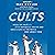 Cults: Inside the World's Most Notorious Groups and Understanding the People Who Joined Them