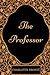 The Professor: By Charlotte Bronte - Illustrated