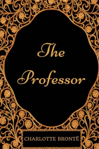 The Professor: By Charlotte Bronte - Illustrated