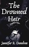 The Drowned Heir by Jennifer R. Donohue