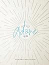Let Us Adore Him: An Advent Devotional Let Us Adore Him: An Advent Devotional