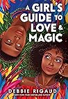A Girl's Guide to Love & Magic by Debbie Rigaud A Girl's Guide to Love & Magic by Debbie Rigaud