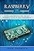 Raspberry Pi: Learn Fundamentals and Unlock Powerful Hacks of Using Raspberry Pi