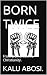 BORN TWICE : From Demonism ...