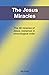 The Jesus Miracles: The 46 miracles of Jesus explained in chronological order