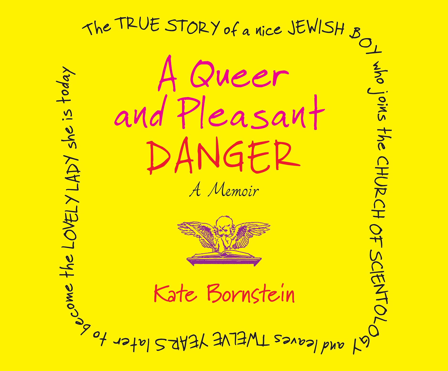 A Queer and Pleasant Danger: The True Story of a Nice Jewish Boy Who Joins the Church of Scientology and Leaves Twelve Years Later to Become the Lovely Lady She Is Today