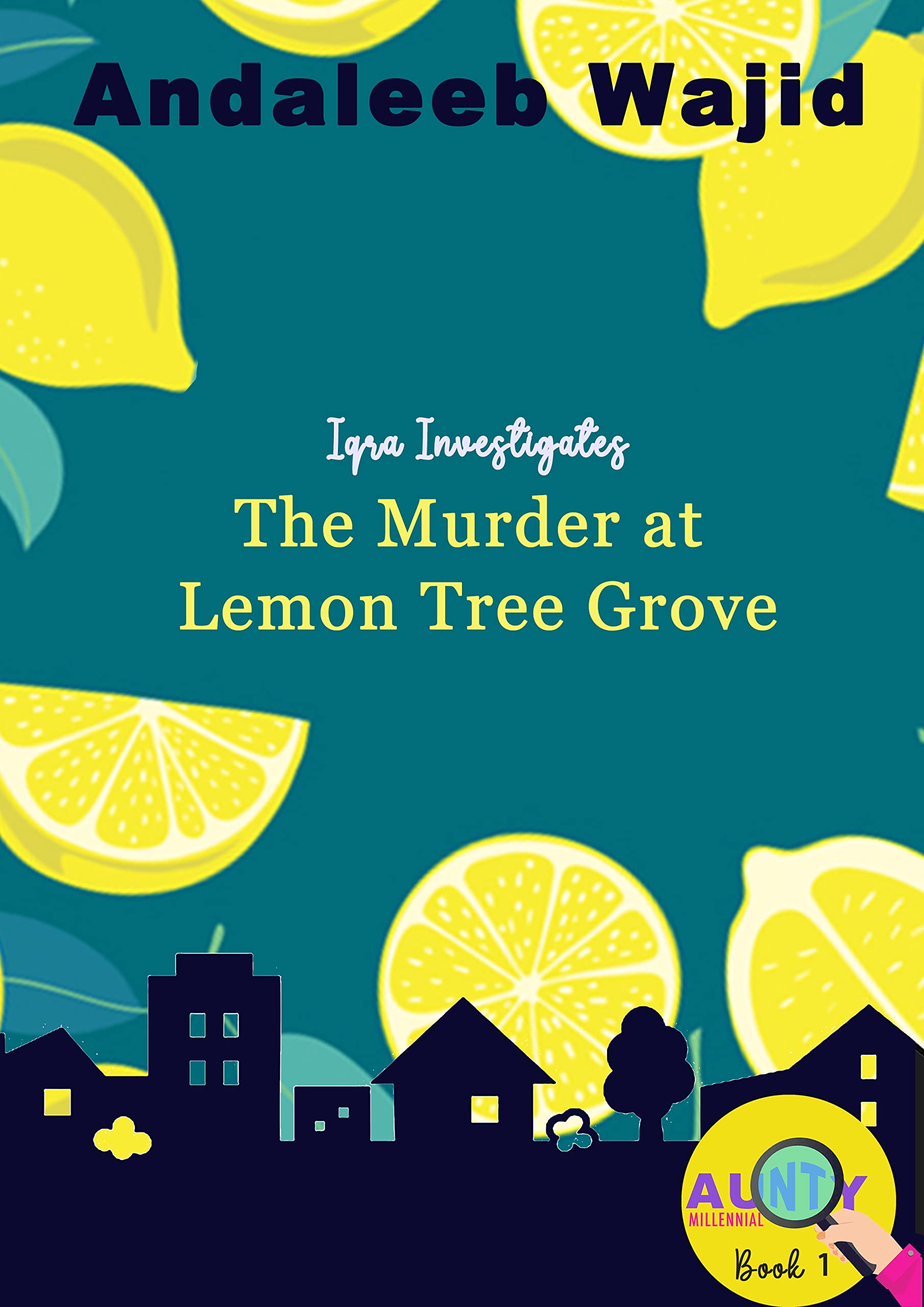 The Murder at Lemon Tree Grove: Iqra Investigates (Aunty Millennial Book 1)