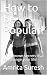 How to be Popular!: Little ...