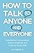 How to Talk to Anyone and Everyone: Hold Better Conversation, Master Small Talk and Improve Social Skills (Communication Skills and Charisma Development)