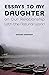 Essays to My Daughter on Our Relationship With the Natural World by Steven Simpson