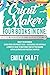 Cricut Maker: 4 Books in 1: Cricut For Beginners, Design Space & Project Ideas + Accessories And Materials. A Complete Guide To Mastering Your Cutting Machine With Illustrated And Practical Example