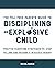 The Yell-Free Parents' Guide to Disciplining an Explosive Child: Positive Parenting Strategies to Stop Yelling and Become a Peaceful Parent