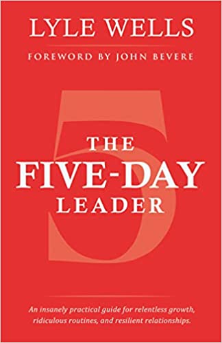 The Five-Day Leader: An Insanely Practical Guide for Relentless Growth, Ridiculous Routines, and Resilient Relationships (Paperback)