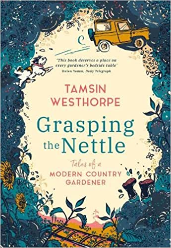 Grasping The Nettle: Tales from a Modern Country Gardener