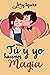 Tú y yo hacemos magia