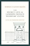 Behind Closed Doors: The Secret Life of London Private Members' Clubs Behind Closed Doors: The Secret Life of London Private Members' Clubs