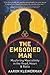 The Embodied Man: Mastering Masculinity in the Head, Heart & Balls
