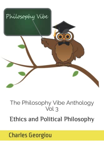 The Philosophy Vibe Anthology, Vol. 3: Ethics and Political Philosophy