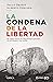 La condena de la libertad: ...