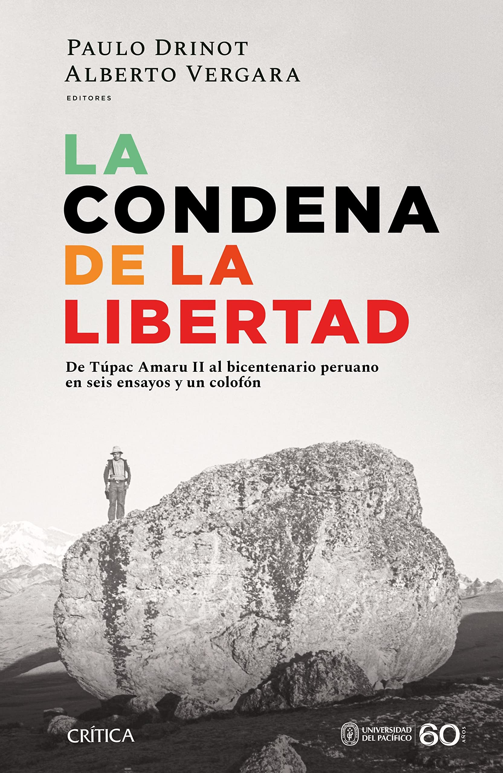 La condena de la libertad: De Túpac Amaru II al bicentenario peruano en seis ensayos y un colofón (Spanish Edition)