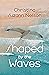 Shaped by the Waves (Thorndike Press Large Print Christian Fiction)