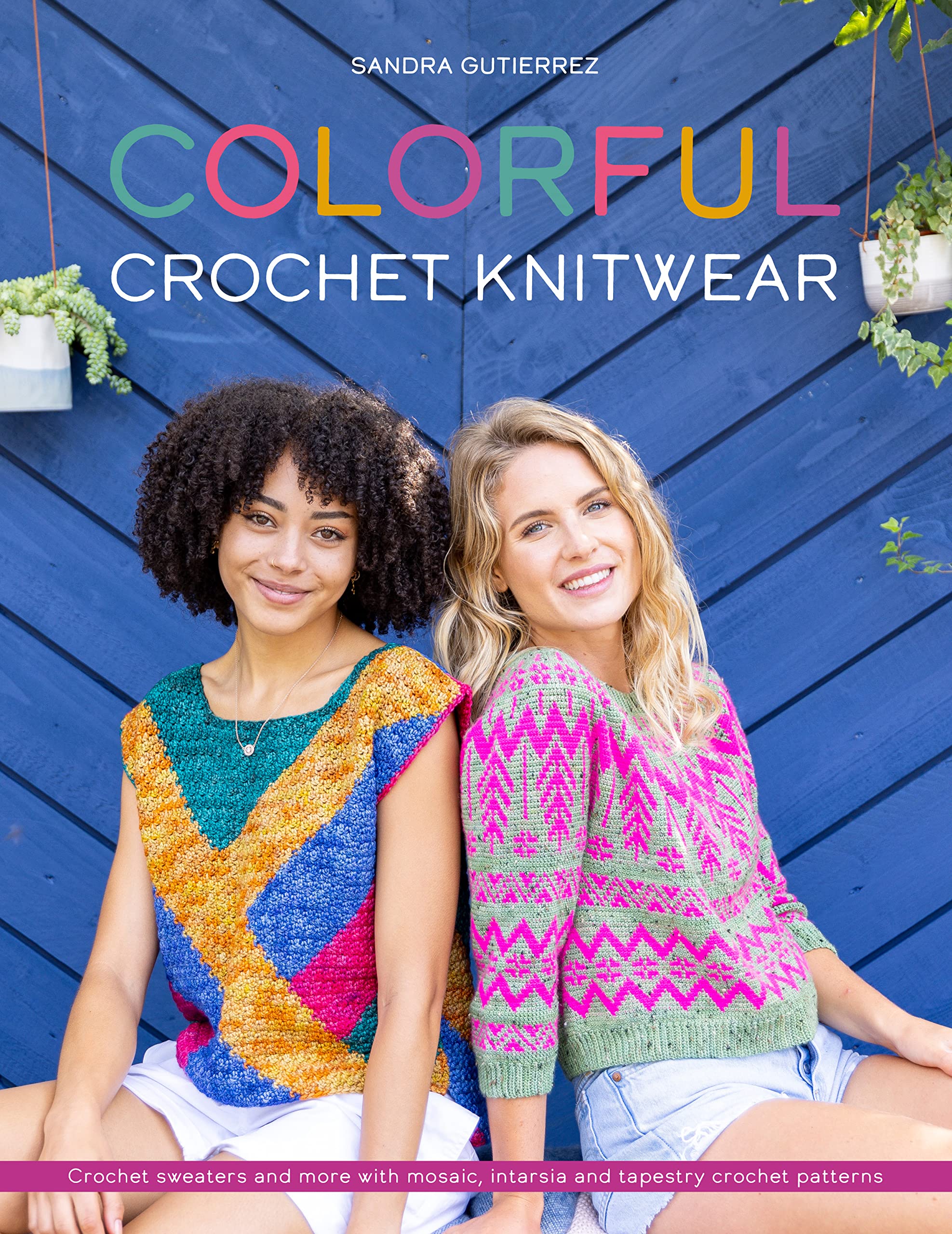 Colorful Crochet Knitwear: Crochets sweaters and more with mosaic, intarsia and tapestry crochet patterns (Kindle Edition)