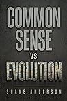 Common-Sense vs Evolution: Can Common-sense take down the idea of Evolution? It can. Can Evolution stand up against a few common-sense questions? It cannot.
