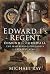 Edward I's Regent: Edmund of Cornwall, The Man Behind England’s Greatest King