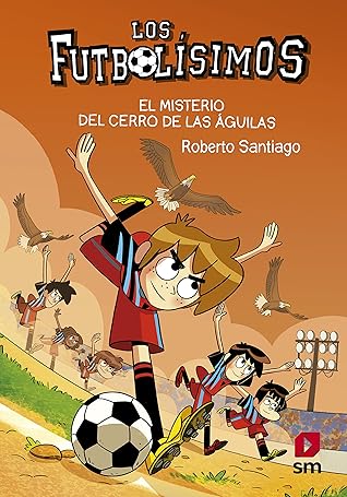 El misterio del Cerro de las Águilas (Los Futbolísimos, #21)