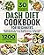 The Dash Diet Made Easy: The Ultimate Beginner's Cookbook for a Low-Sodium Lifestyle with Mouth-Watering Recipes to Help You Reduce Your Blood Pressure - 30-Day Healthy Meal Plan Included