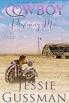 Cowboy Rescuing Me by Jessie Gussman