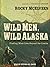 Wild Men, Wild Alaska: Finding What Lies Beyond the Limits