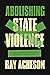 Abolishing State Violence: ...