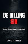 Be Killing Sin: The Art of War on the Battlefield of Faith