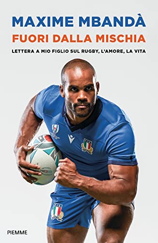 Fuori dalla mischia: Lettera a mio figlio sul rugby, l'amore, la vita