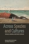 Across Species and Cultures: Whales, Humans, and Pacific Worlds (Asia Pacific Flows)
