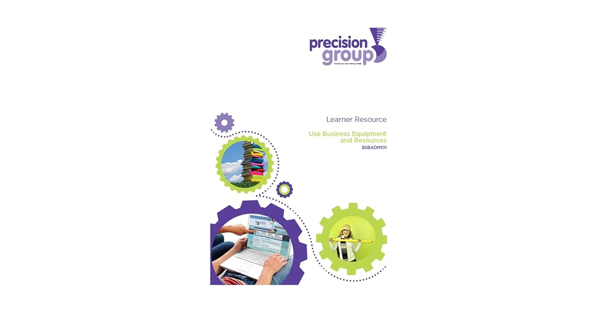Use Business Equipment and Resources BSBADM101 by Precision Group