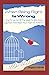When Being Right Is Wrong: How To Let Go Of The Need To Win Every Argument And Open Your Heart To Kindness