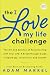 The I Love My Life Challenge: The Art & Science of Reconnecting with Your Life: A Breakthrough Guide to Spark Joy, Innovation, and Growth