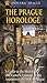 The Prague Horologe: A Guide to the History and Esoteric Concept of the Astronomical Clock in Prague (Esoteric Prague)