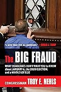 The Big Fraud: What Democrats Don’t Want You to Know about January 6, the 2020 Election, and a Whole Lot Else