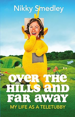 Over the Hills and Far Away: My life as a Teletubby
