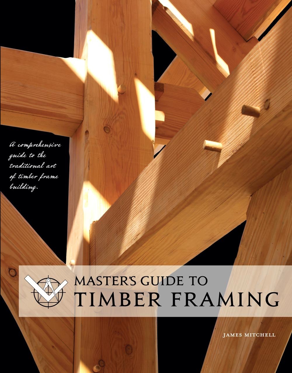 Master's Guide to Timber Framing (Hardcover)
