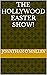 The Hollywood Easter Show!