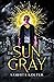 The Sun is Gray by Samhita Koltur