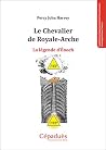 Le Chevalier de Royale-Arche. La légende d'Énoch Le Chevalier de Royale-Arche. La légende d'Énoch