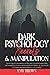 Dark Psychology Secrets & Manipulation: Defend Yourself from Malicious People, Brainwashing And Manipulation. Learn Covert Manipulation Techniques, ... And Mind Control To Be Successful In Life