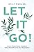 Let It Go!: How to (Finally) Master Delegation & Scale Freedom Across Your Organization